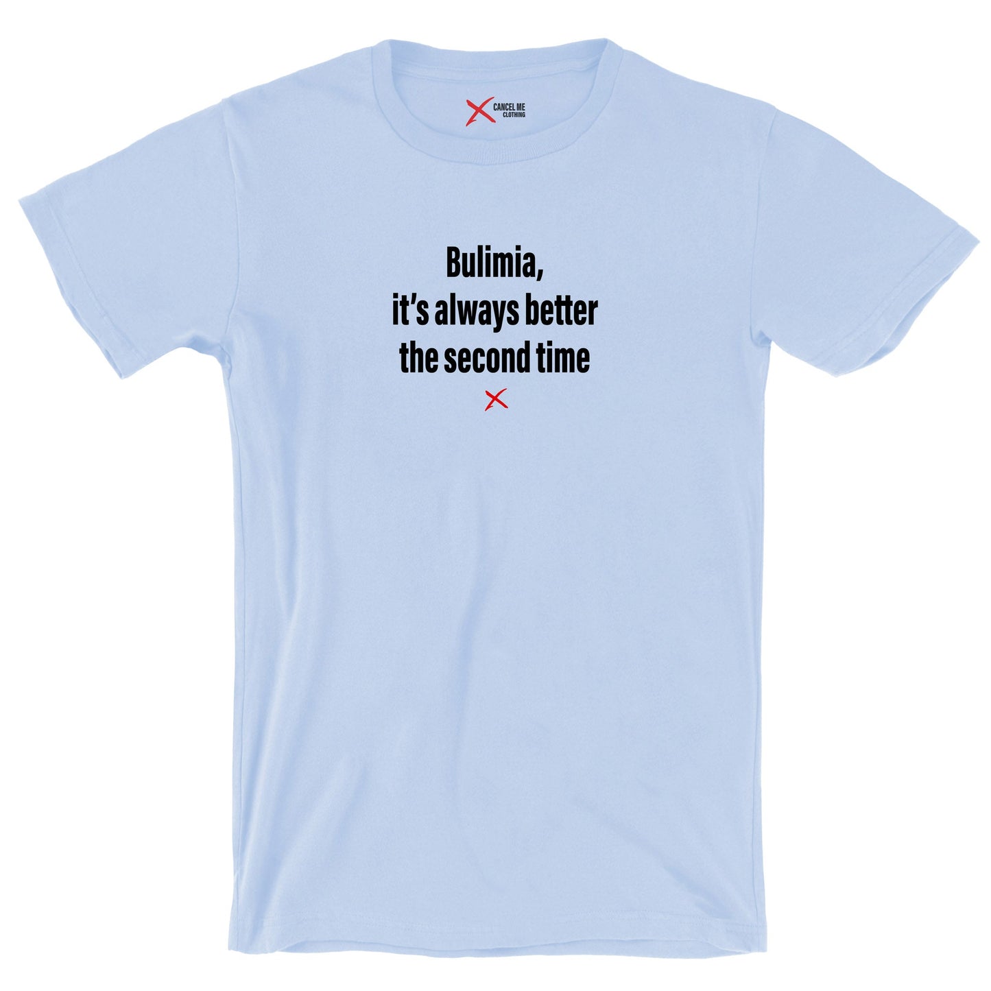 Bulimia, it's always better the second time - Shirt