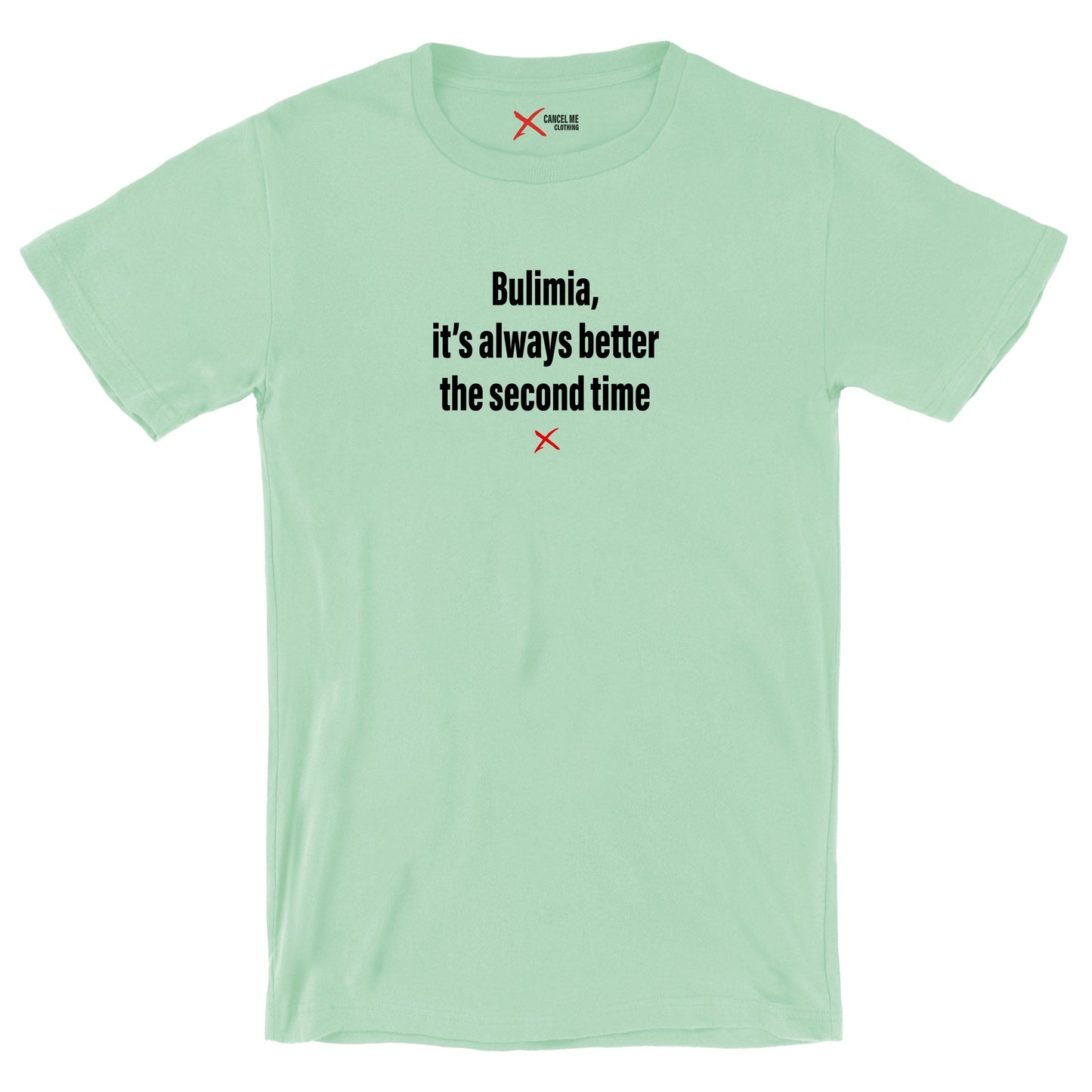 Bulimia, it's always better the second time - Shirt