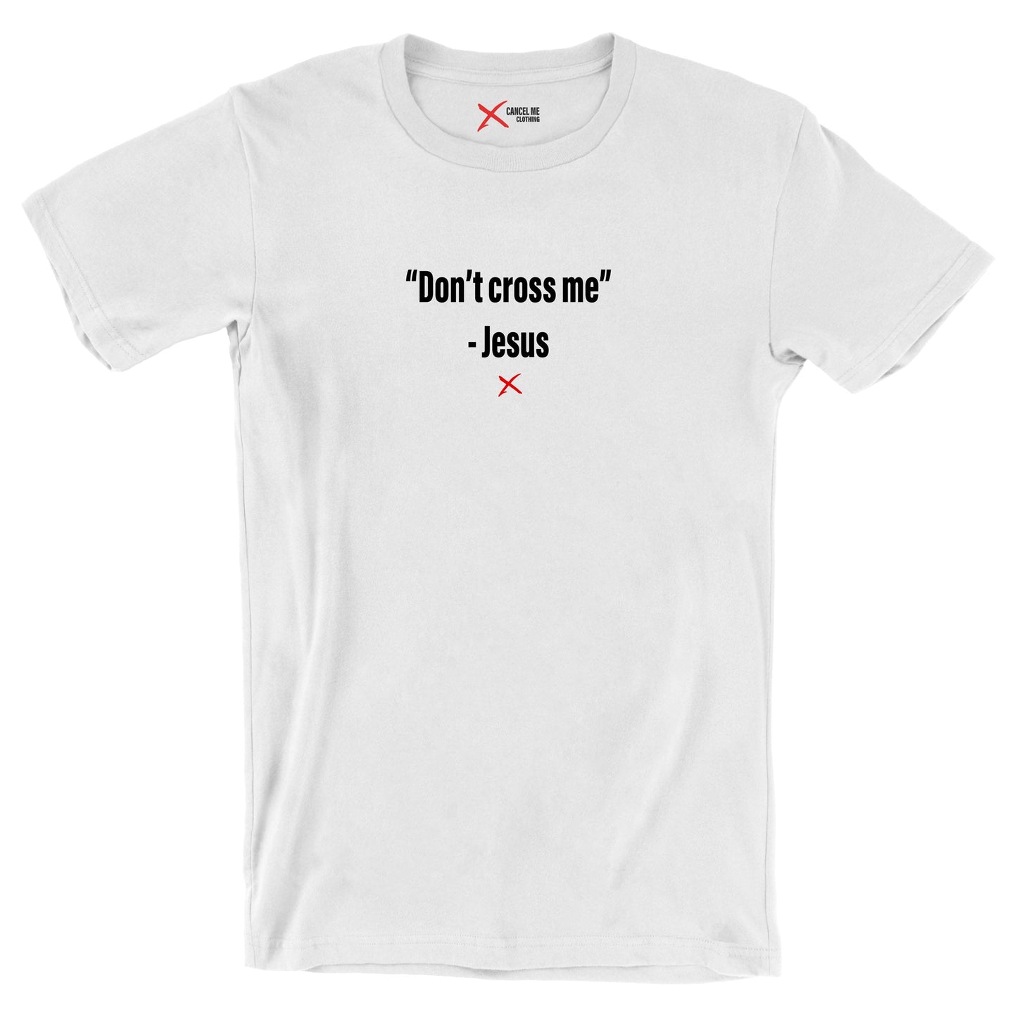 "Don't cross me" - Jesus - Shirt