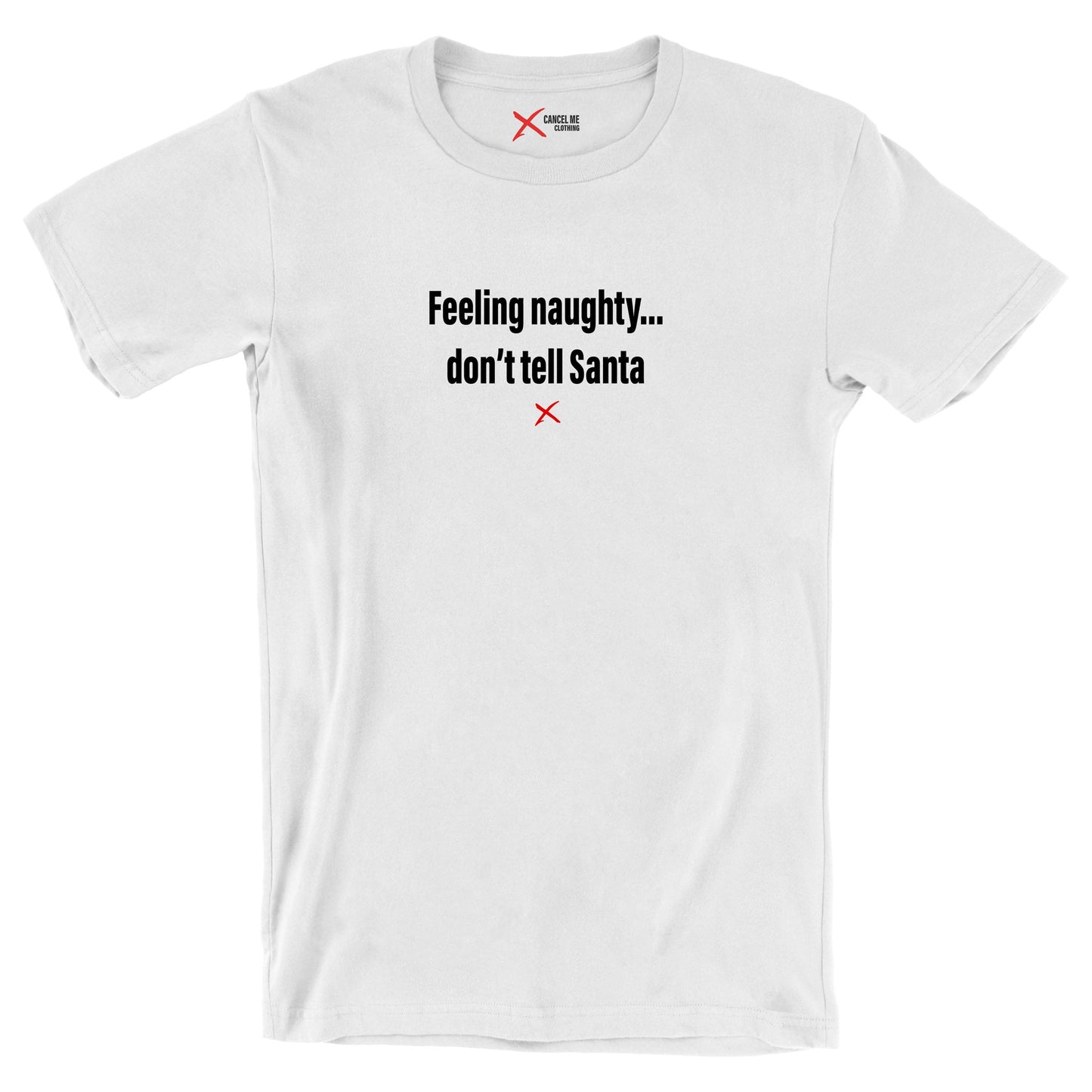 Feeling naughty... don't tell Santa - Shirt