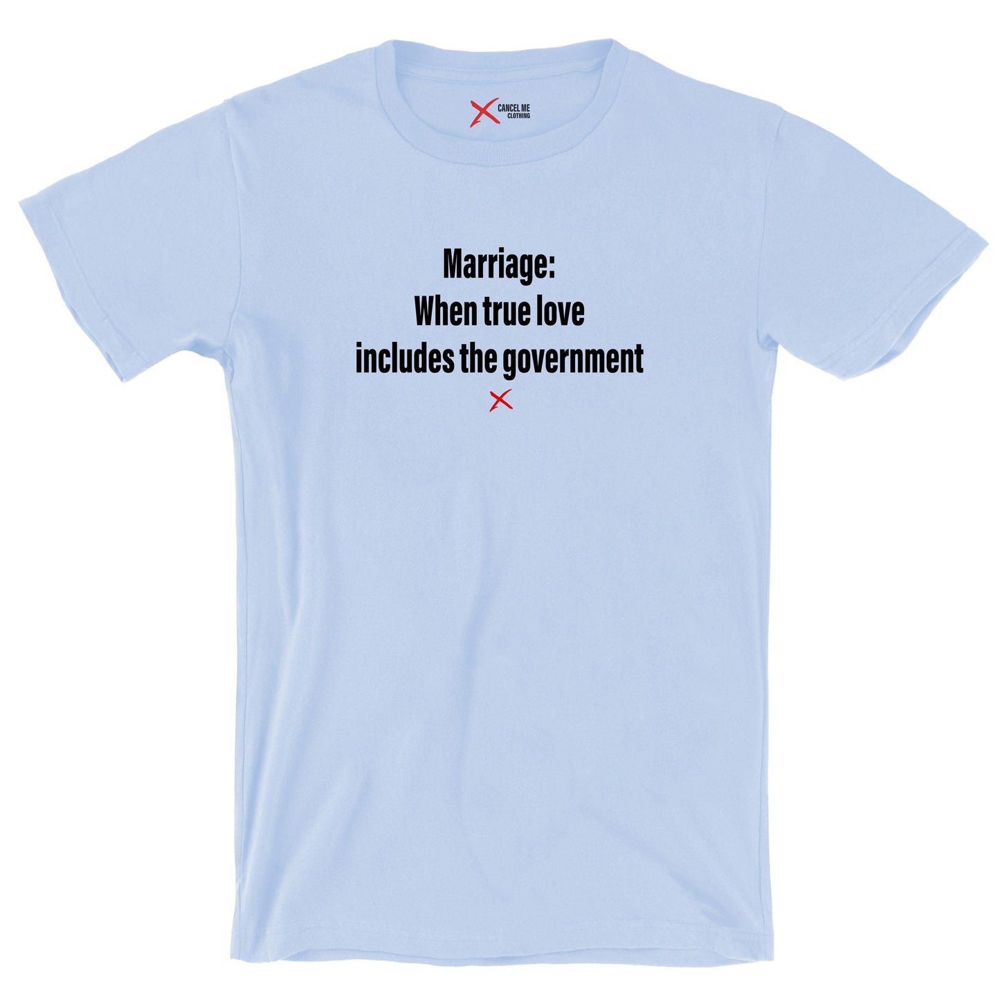 Marriage: When true love includes the government - Shirt