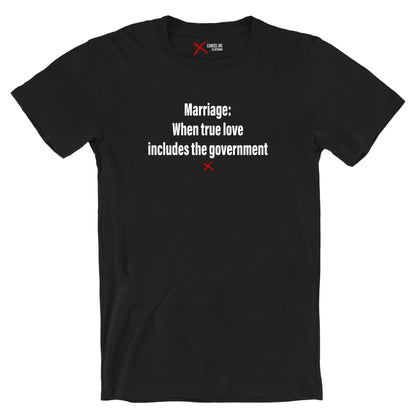 Marriage: When true love includes the government - Shirt