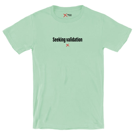 Seeking validation - Shirt