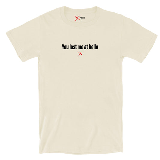 You lost me at hello - Shirt