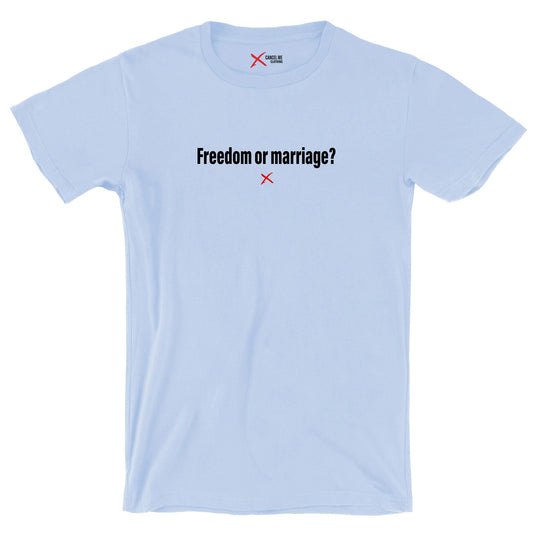 Freedom or marriage? - Shirt