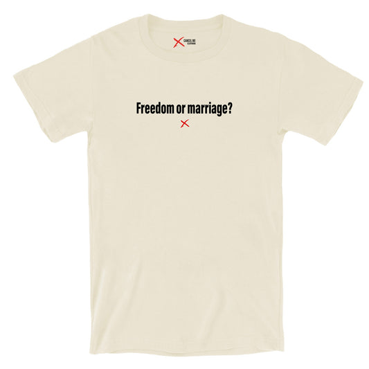 Freedom or marriage? - Shirt