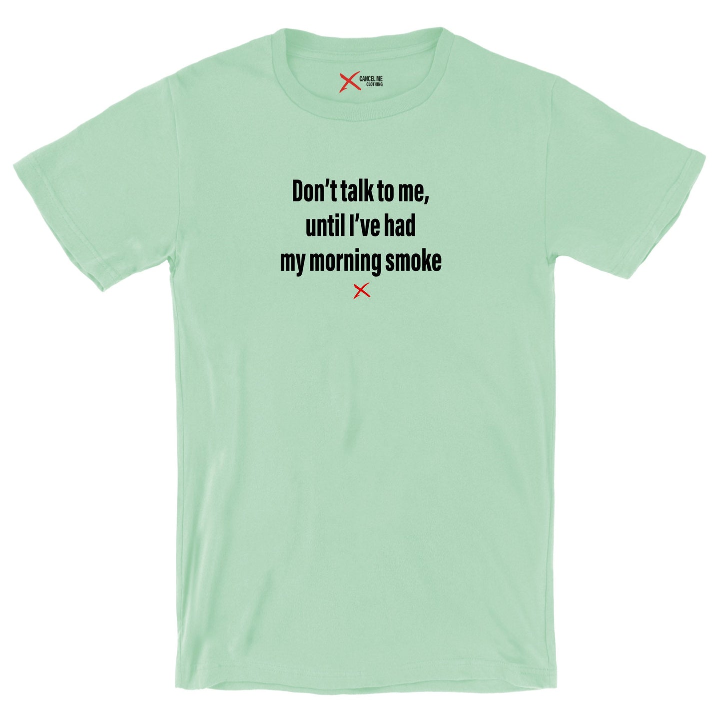 Don't talk to me, until I've had my morning smoke - Shirt