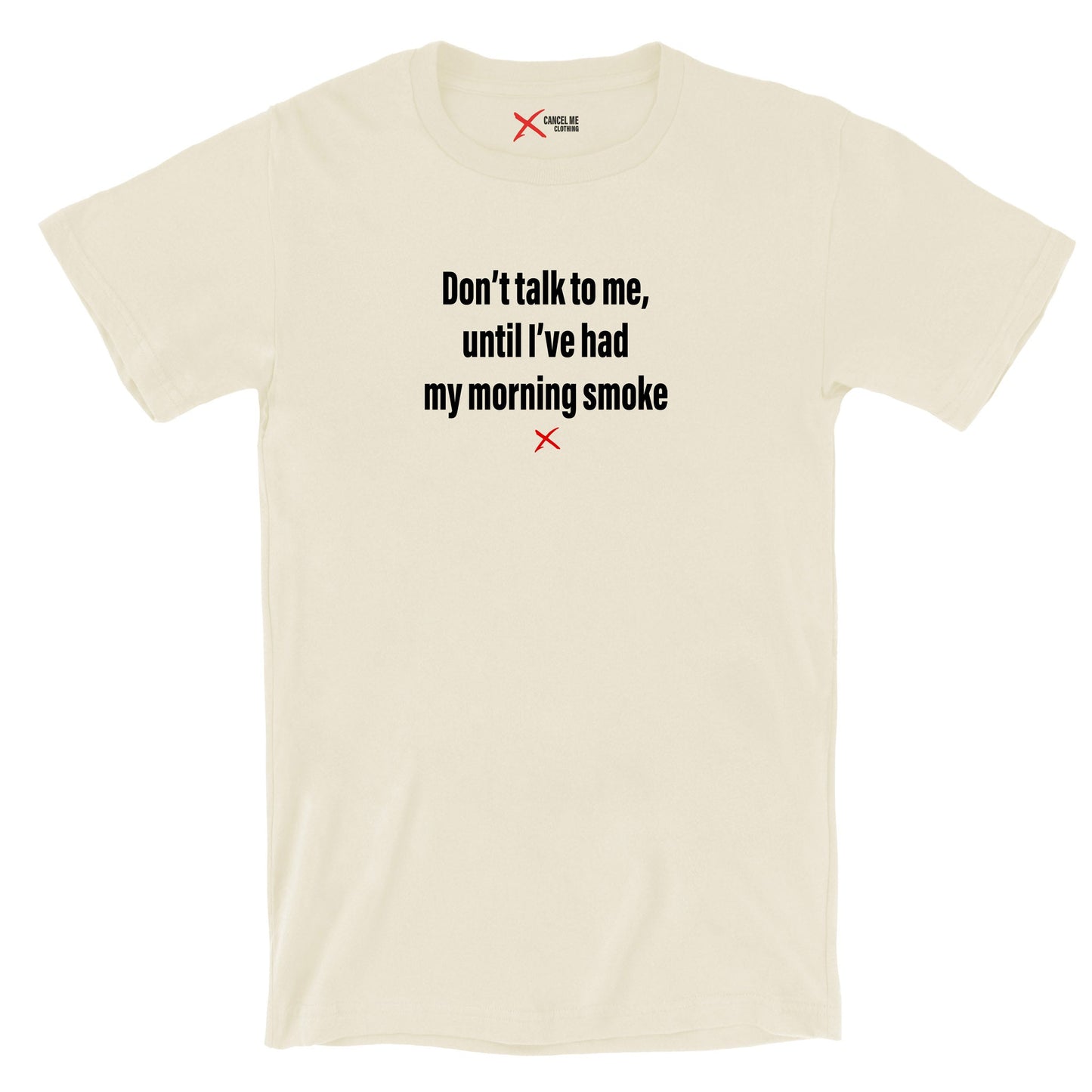 Don't talk to me, until I've had my morning smoke - Shirt