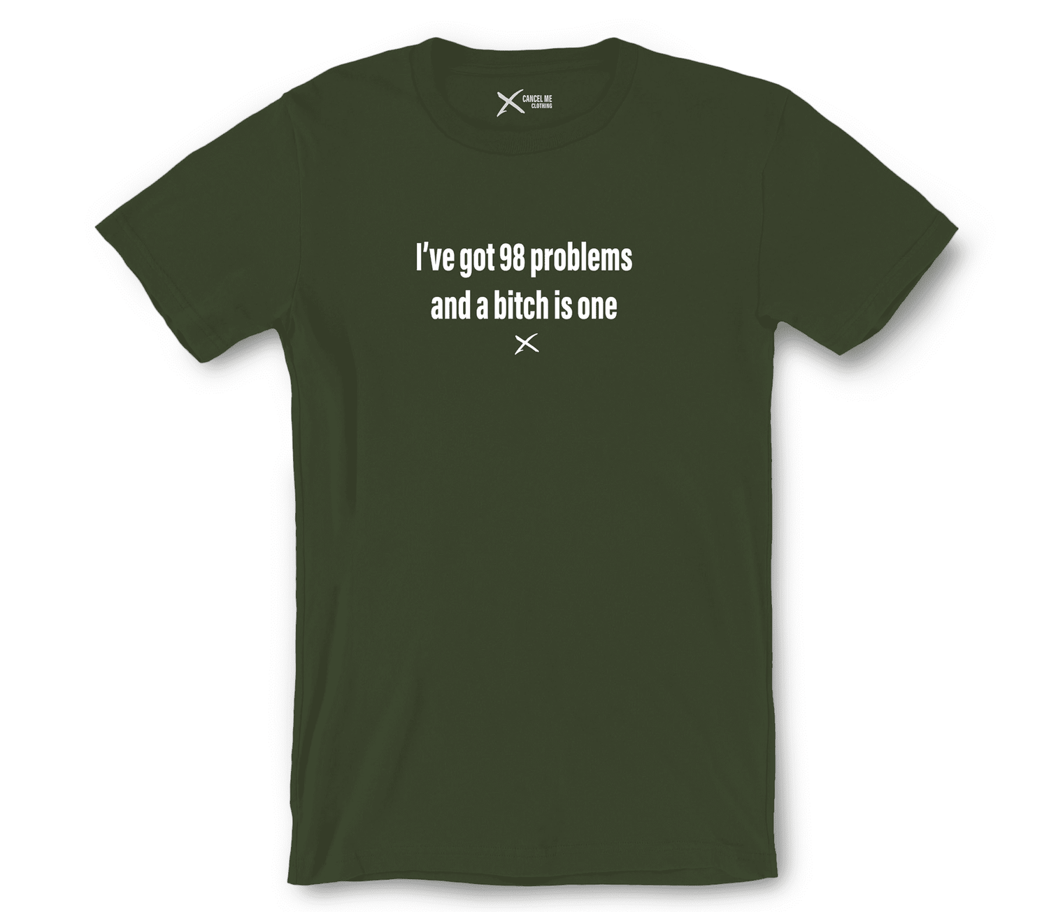 lp-music_2-shirt_7816535146666_ive-got-98-problems-and-a-bitch-is-one-shirt_Military Green.png