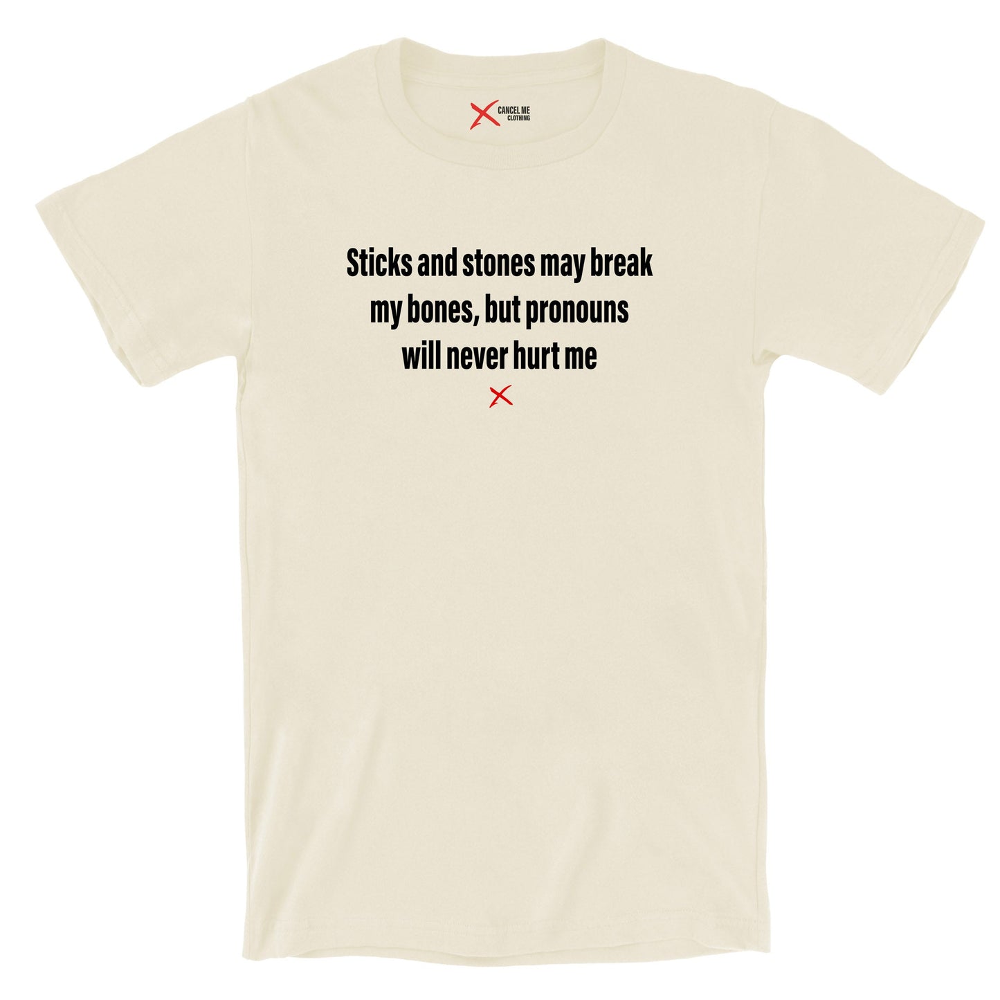 Sticks and stones may break my bones, but pronouns will never hurt me - Shirt