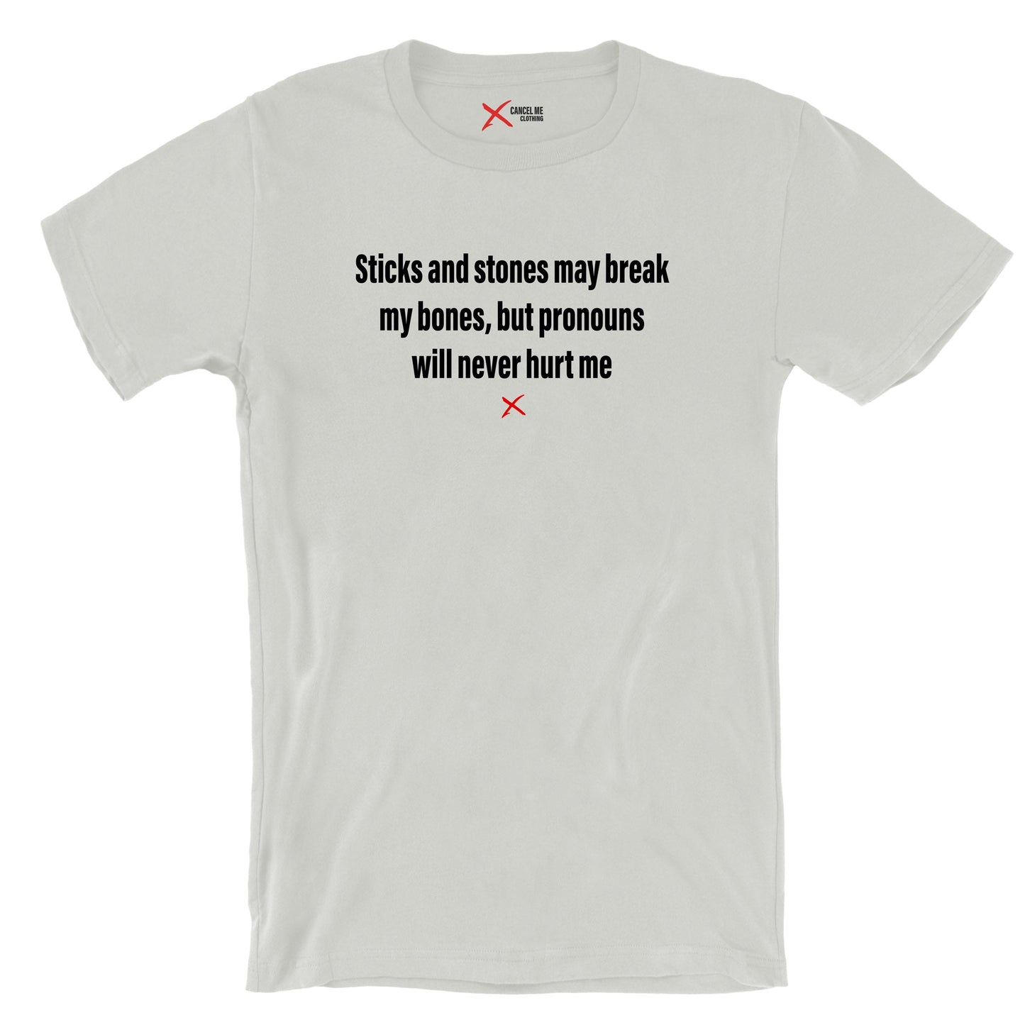 Sticks and stones may break my bones, but pronouns will never hurt me - Shirt