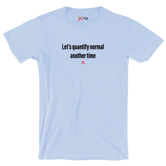 Let's quantify normal another time - Shirt