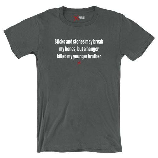 Sticks and stones may break my bones, but a hanger killed my younger brother - Shirt