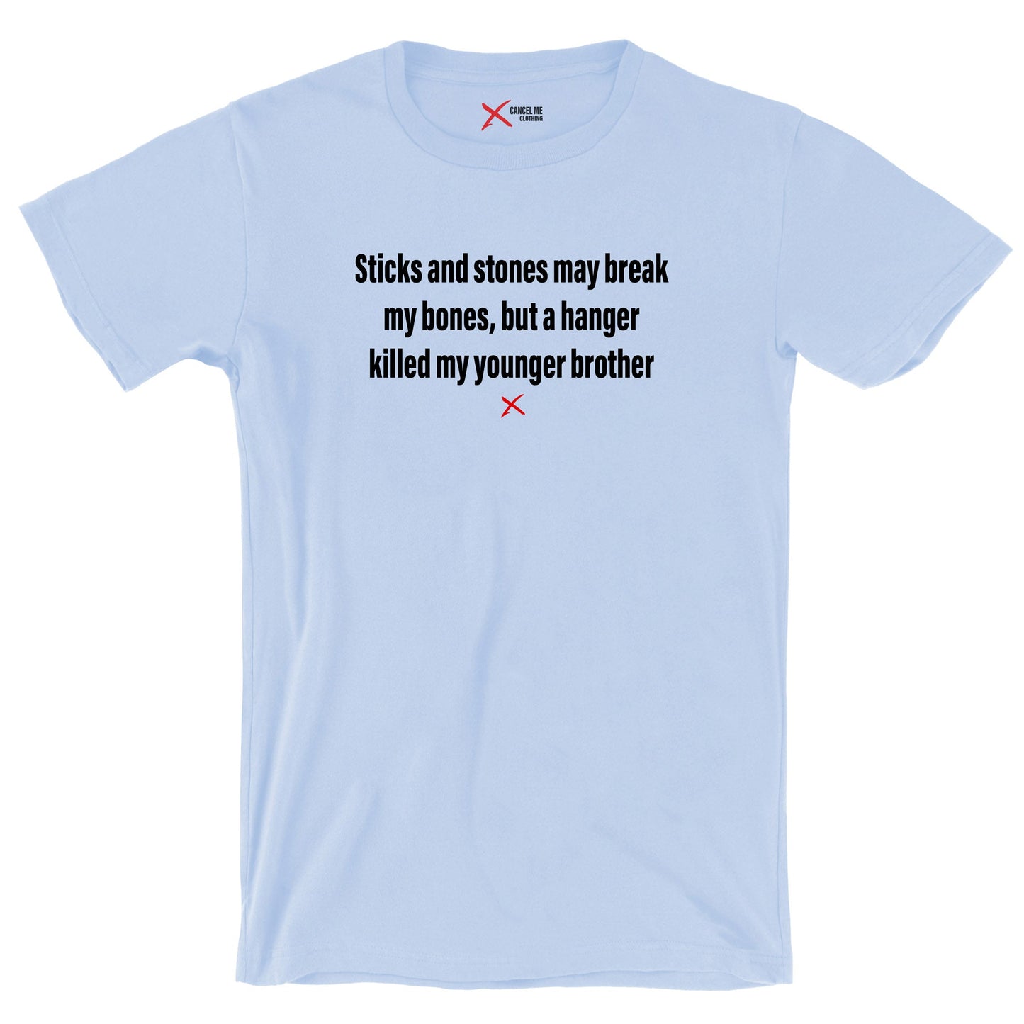 Sticks and stones may break my bones, but a hanger killed my younger brother - Shirt