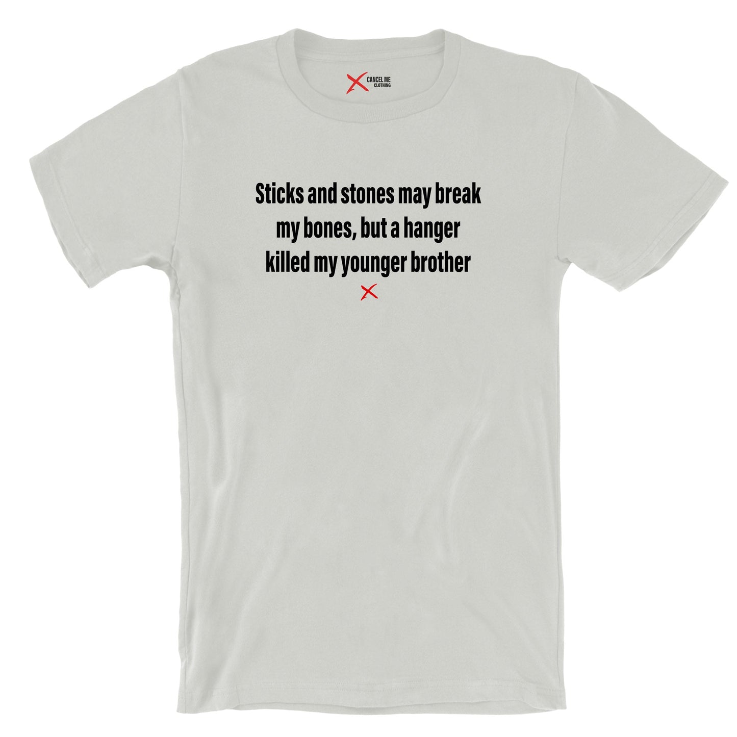 Sticks and stones may break my bones, but a hanger killed my younger brother - Shirt