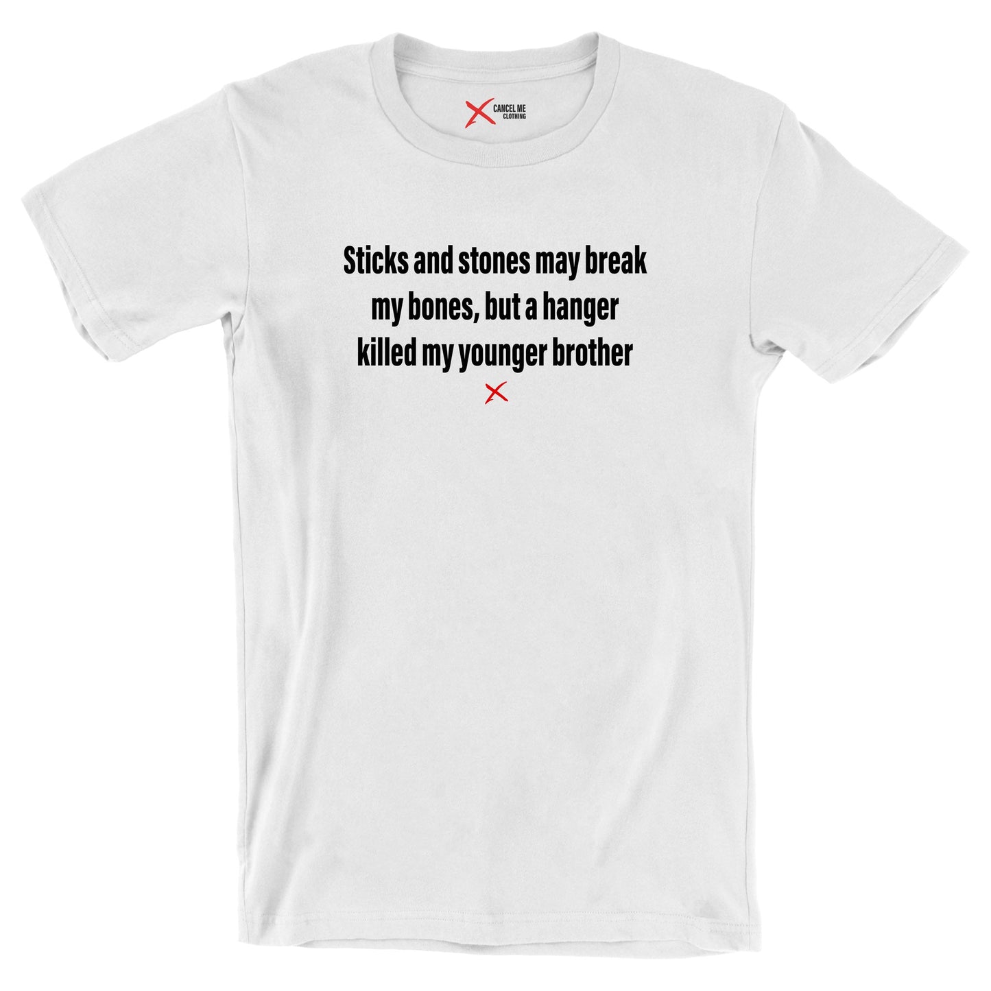 Sticks and stones may break my bones, but a hanger killed my younger brother - Shirt