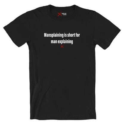 Mansplaining is short for man explaining - Shirt