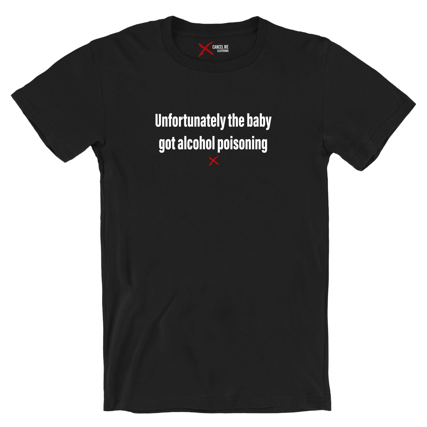 Unfortunately the baby got alcohol poisoning - Shirt