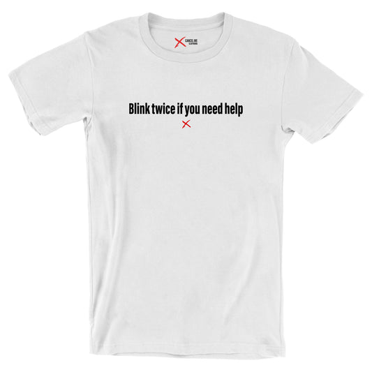 Blink twice if you need help - Shirt