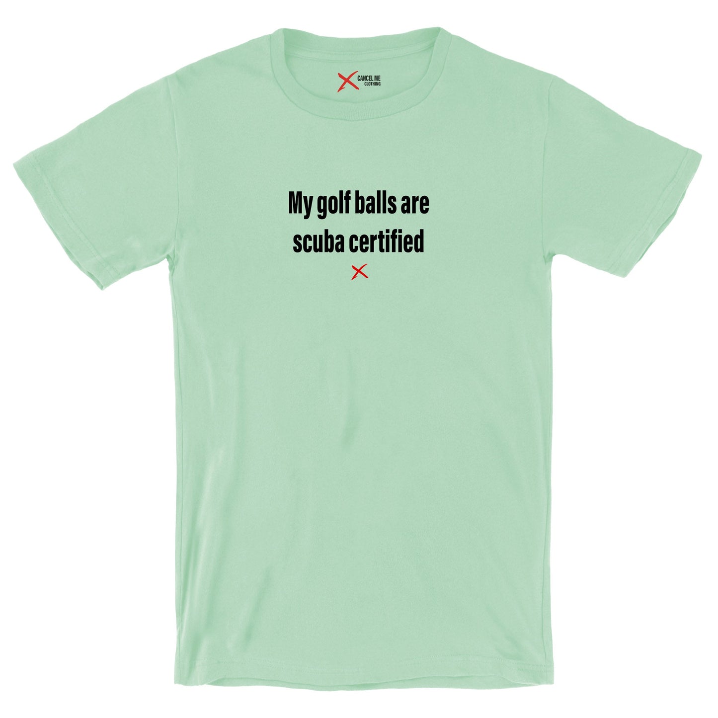 My golf balls are scuba certified - Shirt