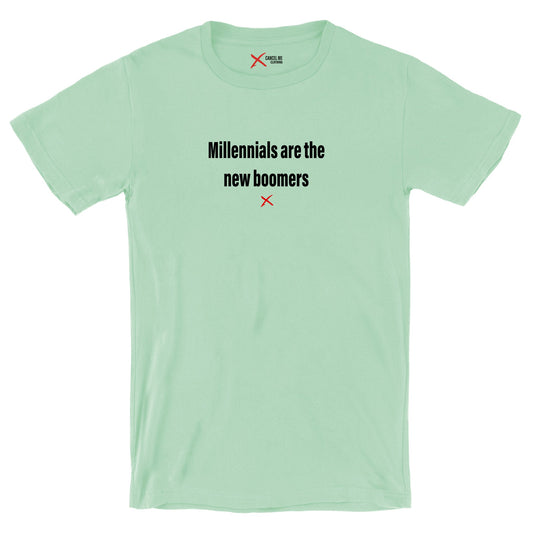 Millennials are the new boomers - Shirt