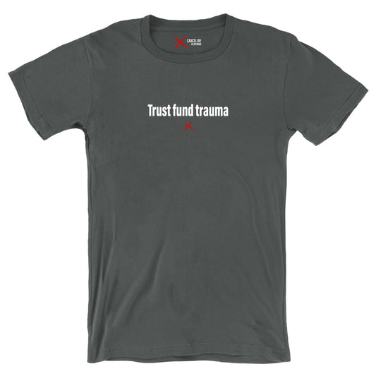 Trust fund trauma - Shirt