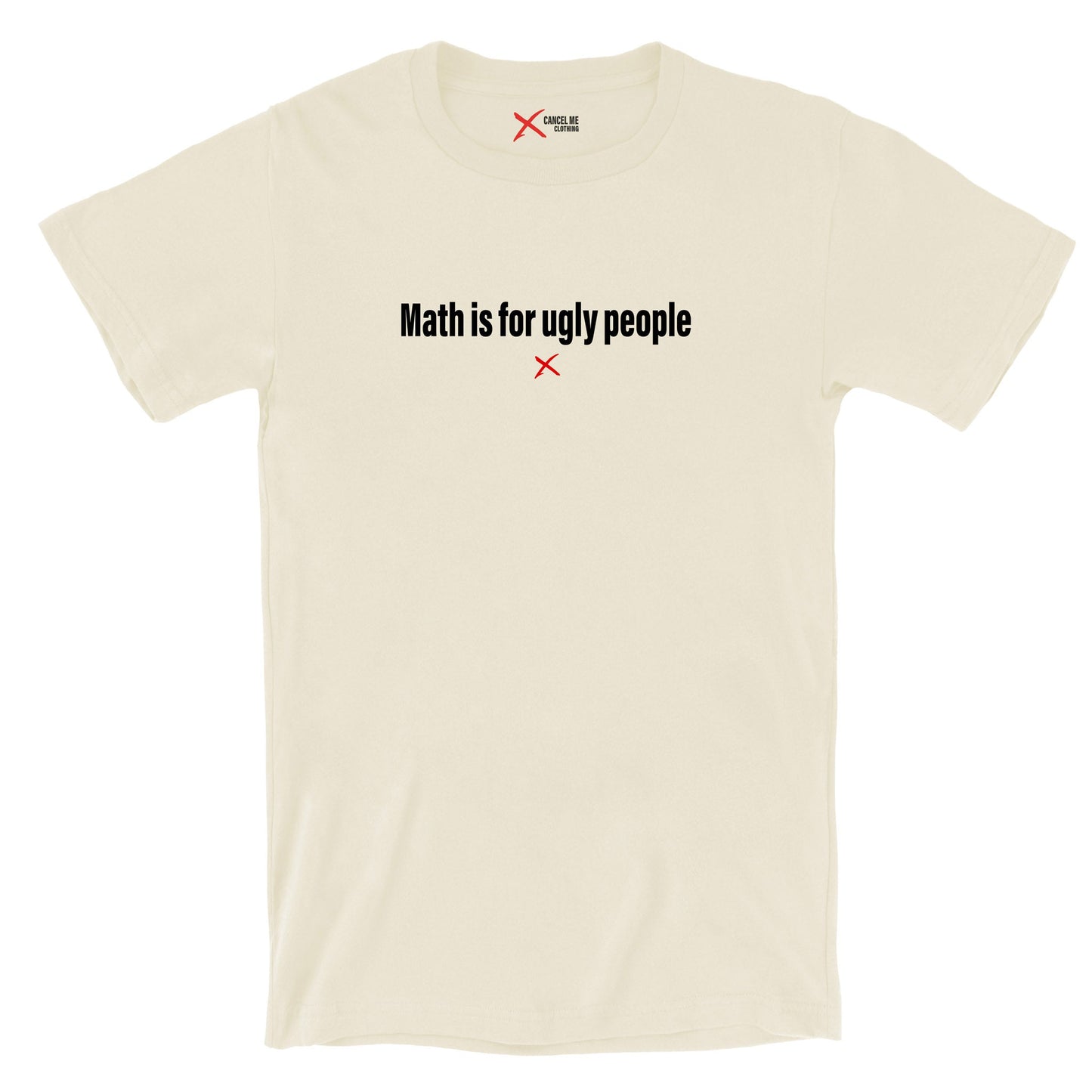 Math is for ugly people - Shirt