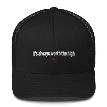 It's always worth the high - Hat