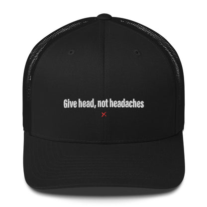 Give head, not headaches - Hat