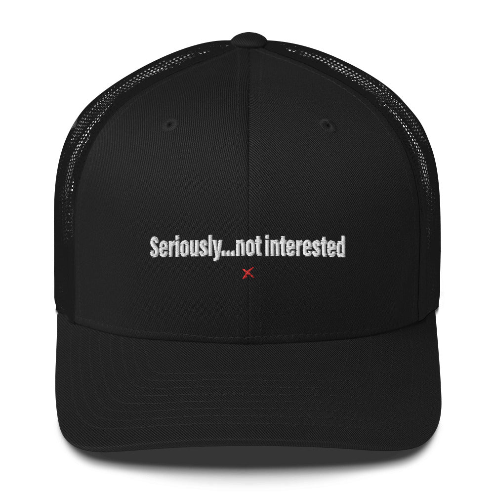 Seriously...not interested - Hat