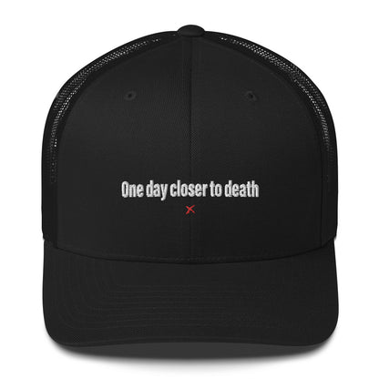 One day closer to death - Hat