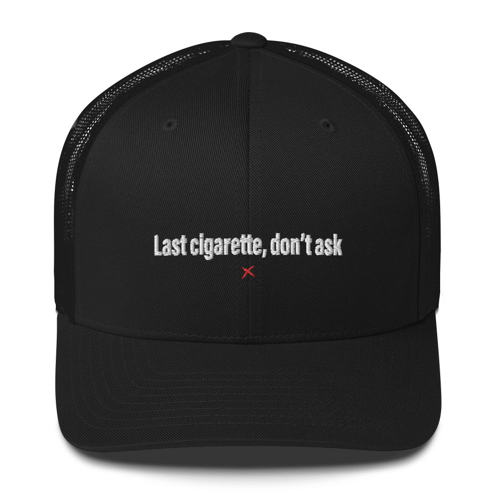 Last cigarette, don't ask - Hat