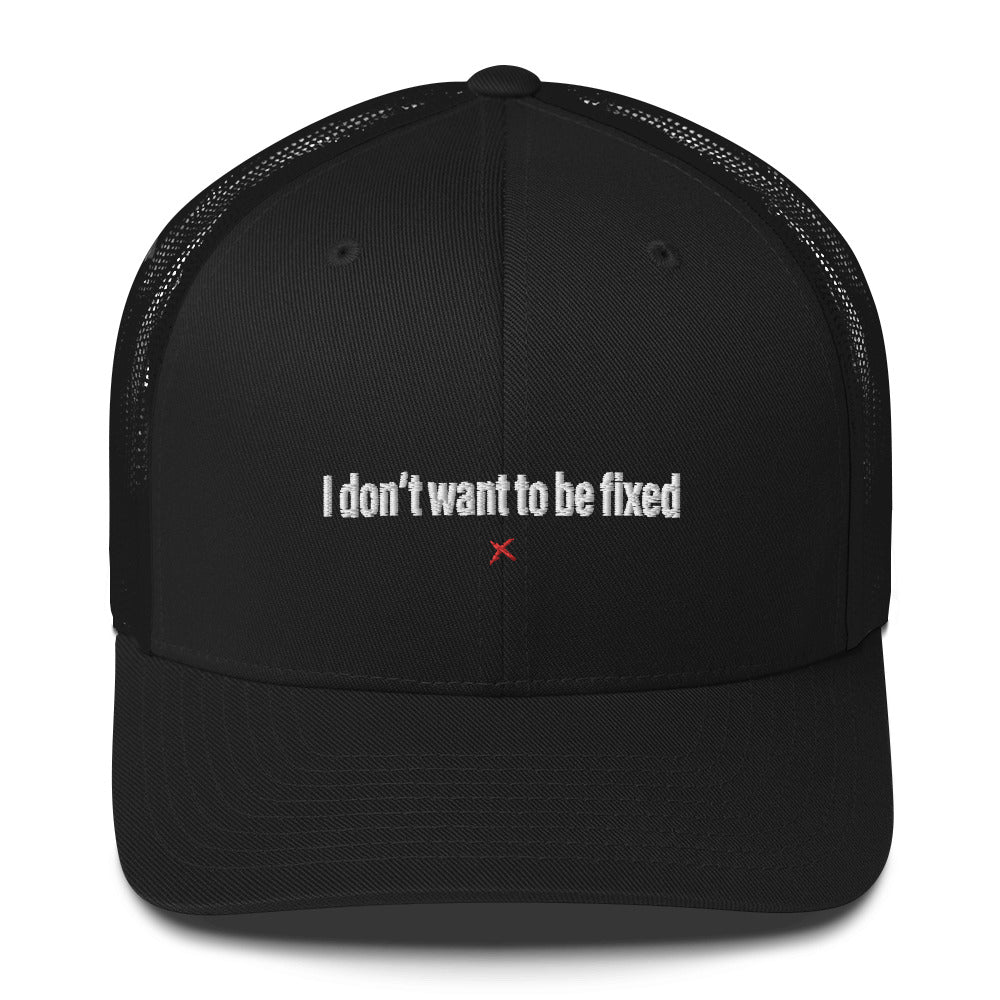 I don't want to be fixed - Hat