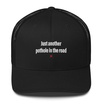 Just another pothole in the road - Hat