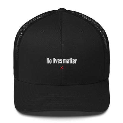 No lives matter - Hat