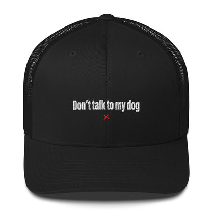 Don't talk to my dog - Hat