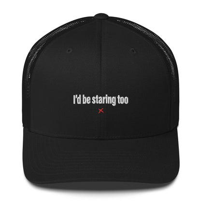 I'd be staring too - Hat