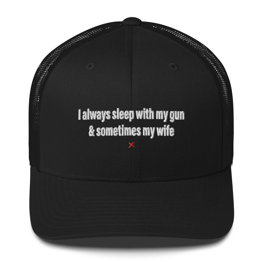 I always sleep with my gun & sometimes my wife - Hat