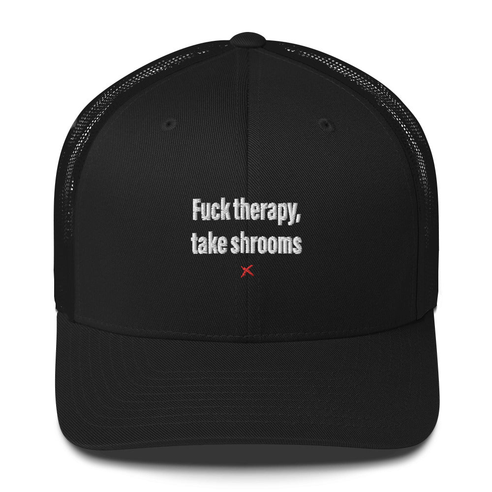 Fuck therapy, take shrooms - Hat