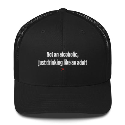 Not an alcoholic, just drinking like an adult - Hat