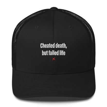 Cheated death, but failed life - Hat