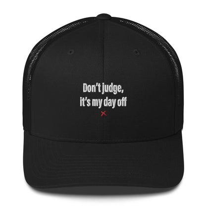 Don't judge, it's my day off - Hat