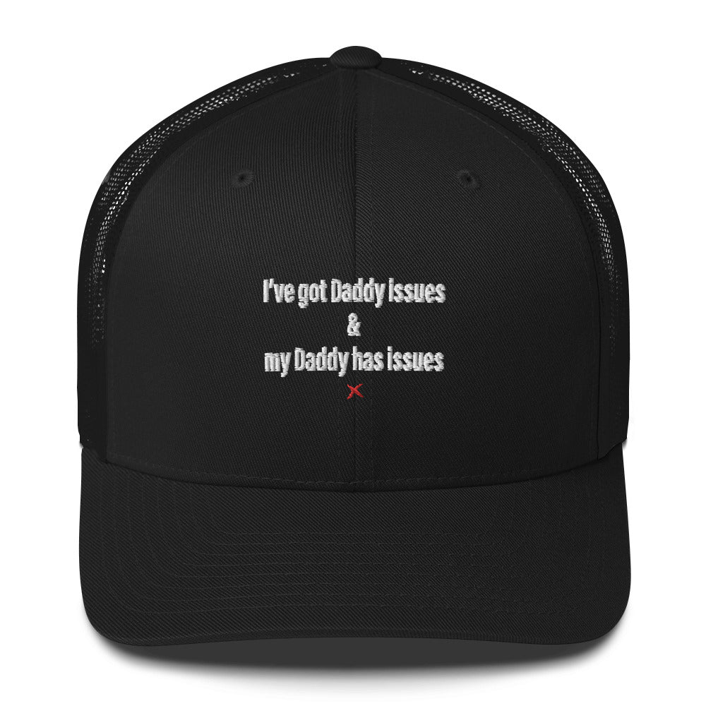 I've got Daddy issues & my Daddy has issues - Hat