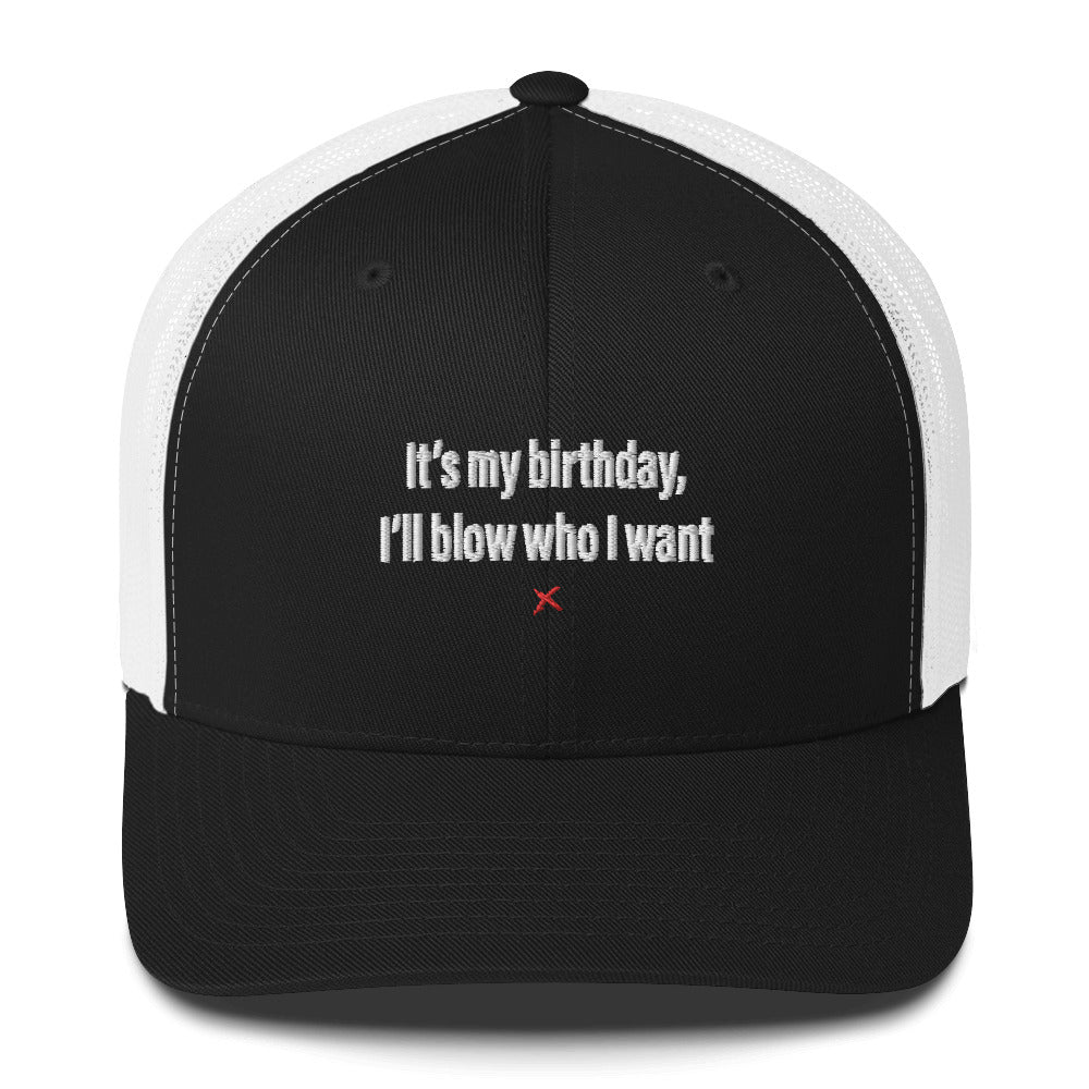 It's my birthday, I'll blow who I want - Hat