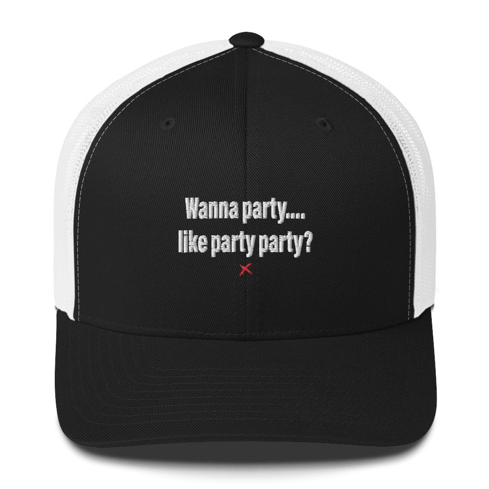 Wanna party.... like party party? - Hat