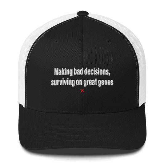 Making bad decisions, surviving on great genes - Hat