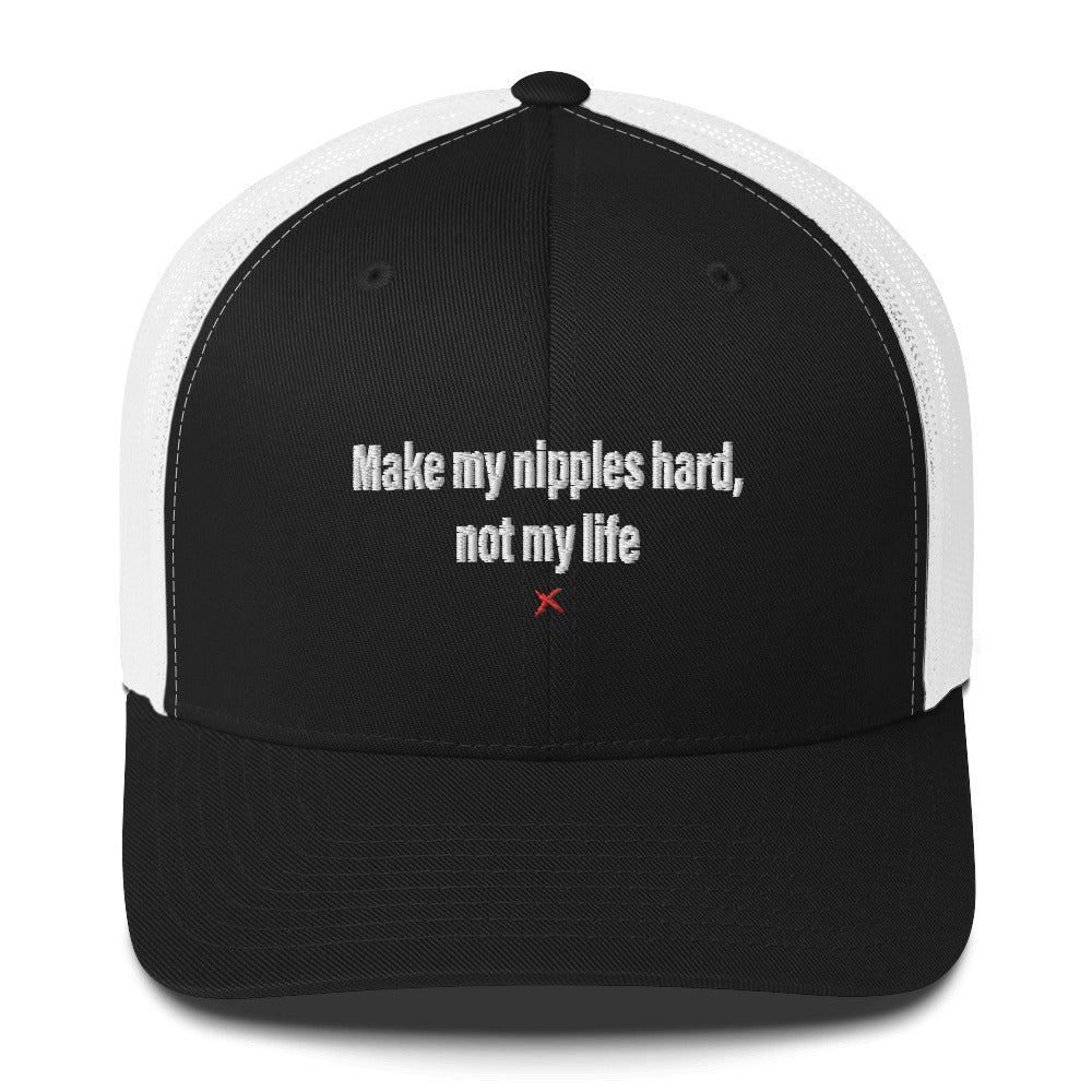 Make my nipples hard, not my life - Hat