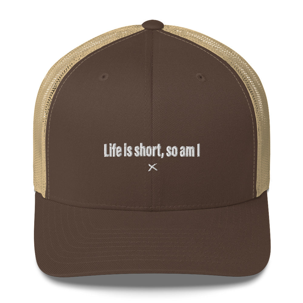 Life is short, so am I - Hat