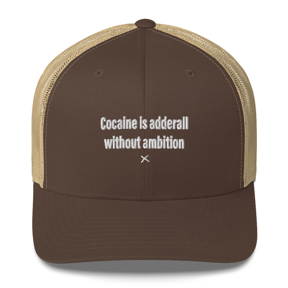 Cocaine is adderall without ambition - Hat