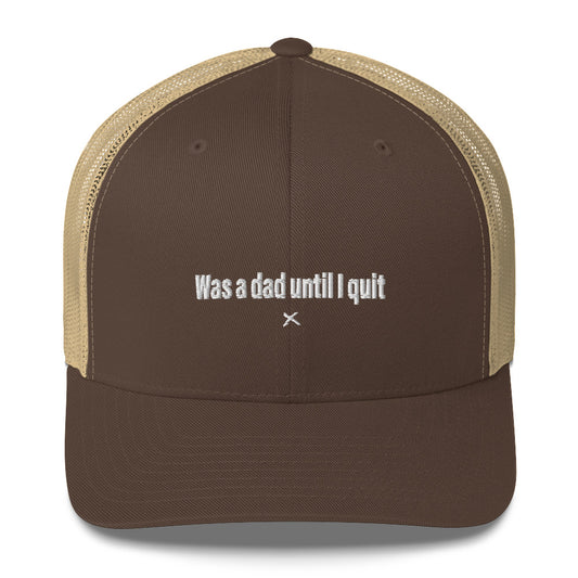 Was a dad until I quit - Hat